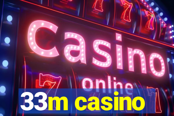 33m casino